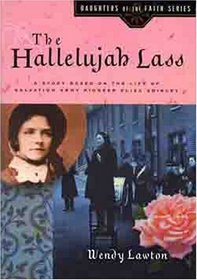 The Hallelujah Lass: A Story Based on the Life of Salvation Army Pioneer Eliza Shirley (Daughters of the Faith, Bk 5)