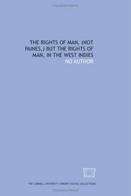The Rights of man, (not Paines,) but the rights of man, in the West Indies