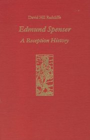 Edmund Spenser: A Reception History (Literary Criticism in Perspective)