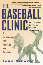 The Baseball Clinic : Skills and Drills for Better Baseball--A Handbook for Players and Coaches