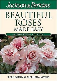 Jackson  Perkins Beautiful Roses Made Easy: Midwestern Edition