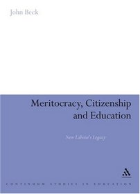 Meritocracy, Citizenship and Education: New Labour's Legacy (Continuum Studies in Education)