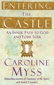 ENTERING THE CASTLE - AN INNER PATH TO GOD AND YOUR SOUL
