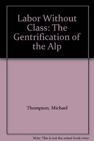 Labor Without Class: The Gentrification of the Alp
