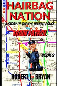 HAIRBAG NATION: A Story of the New York City Transit Police: Book 2, Train Patrol
