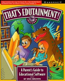 That's Edutainment: A Parent's Guide to Educational Software/Book and Cd-Rom