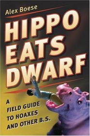Hippo Eats Dwarf : A Field Guide to Hoaxes and Other B.S.