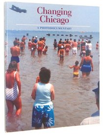 Changing Chicago: A Photodocumentary (Visions of Illinois)