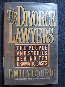 The Divorce Lawyers: The People and Stories Behind Ten Dramatic Divorce Cases