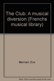 The Club: A musical diversion (Frenchs musical library)
