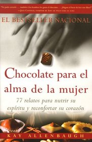 Chocolate para el alma de la Mujer: 77 relatos para nutrir su espiritu y reconfortar su corazon