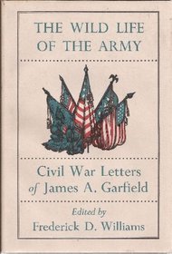 Wild Life of the Army: Civil War Letters of James A. Garfield