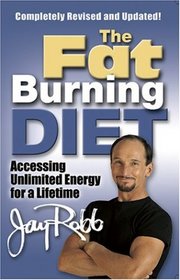 The Fat Burning Diet: Accessing Unlimited Energy for a Lifetime