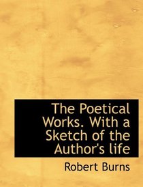 The Poetical Works. With a Sketch of the Author's life