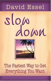 Slow Down: The Fastest Way to Get Everything You Want