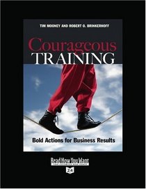 Courageous Training (Volume 2 of 2) (EasyRead Super Large 24pt Edition): Bold Actions for Business Results