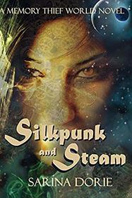 Silkpunk and Steam: A Steampunk Novel (The Memory Thief Series) (Volume 5)