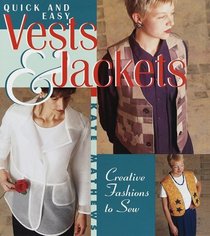 Quick and Easy Vests and Jackets: Creative Fashions to Sew