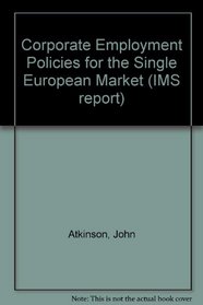 Corporate Employment Policies for the Single European Market (IMS report)