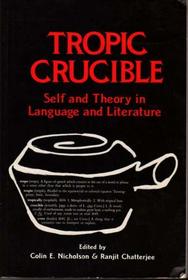 Tropic Crucible: Self and Theory in Language and Literature