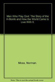 Men Who Play God: The Story of the H-Bomb and How the World Came to Live With It.