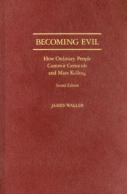 Becoming Evil: How Ordinary People Commit Genocide and Mass Killing