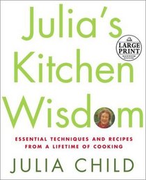 Julia's Kitchen Wisdom : Essential Techniques and Recipes from a Lifetime in Cooking (Random House Large Print)