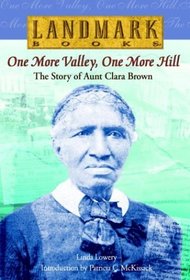 One More Valley, One More Hill: The Story of Aunt Clara Brown (Landmark Books)