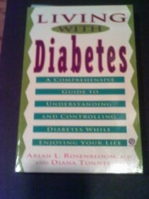 Living With Diabetes: A Comprehensive Guide to Understanding and Controlling Diabetes While Enjoying Your Life