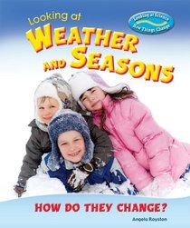 Looking at Weather and Seasons: How Do They Change? (Looking at Science: How Things Change)