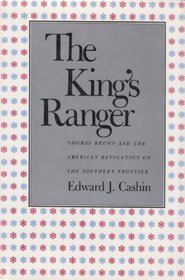 The King's Ranger: Thomas Brown and the American Revolution on the Southern Frontier