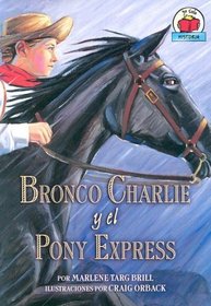 Bronco Charlie Y El Pony Express/bronco Charlie And The Pony Express (Yo Solo Historia) (Spanish Edition)