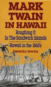 Mark Twain in Hawaii: Roughing it in the Sandwich Islands