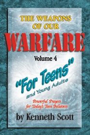 The Weapons of Our Warfare: For Teen's and Young Adults (Volume 4)