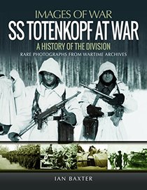 SS Totenkopf at War: A History of the Division (Images of War)