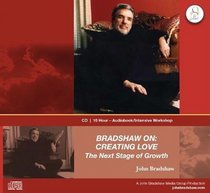 Bradshaw On: Creating Love: The Next Stage of Growth