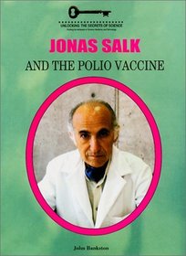 Jonas Salk and the Polio Vaccine (Unlocking the Secrets of Science)