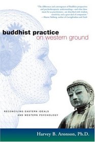 Buddhist Practice on Western Ground : Reconciling Eastern Ideals and Western Psychology
