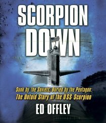 Scorpion Down: Sunk by the Soviets, Buried by the Pentagon: The Untold Story of the USS Scorpion (Audio CD) ( Unabridged)