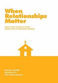 When Relationships Matter: Make Your Church a Place Where Kids and Teenagers Belong