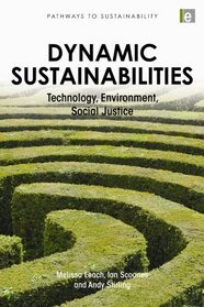 Dynamic Sustainabilities: Technology, Environment, Social Justice (Pathways to Sustainability Series)