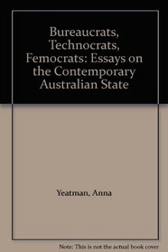 Bureaucrats, Technocrats, Femocrats: Essays on the Contemporary Australian State