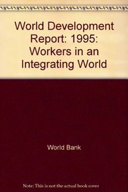 World Development Report 1995: Workers in an Integrating World