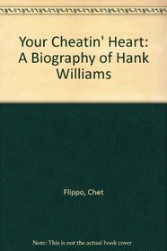 Your Cheatin' Heart: A Biography of Hank Williams