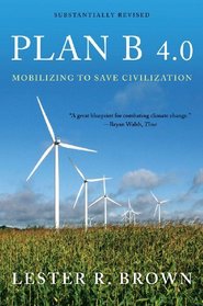 Plan B 4.0: Mobilizing to Save Civilization (Substantially Revised)