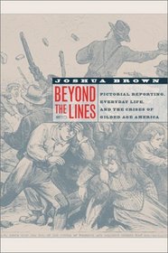 Beyond the Lines: Pictorial Reporting, Everyday Life, and the Crisis of Gilded Age America