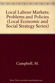 Local Labour Markets: Problems and Policies (Local Economic and Social Strategy Series)