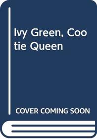 Ivy Green, Cootie Queen