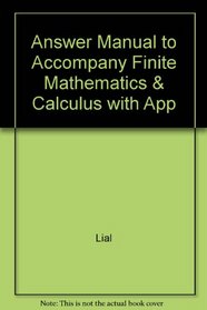 Answer Manual to Accompany Finite Mathematics & Calculus with App