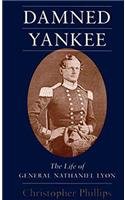 Damned Yankee: The Life of General Nathaniel Lyon